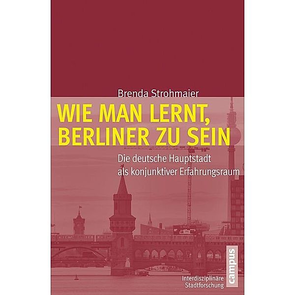 Wie man lernt, Berliner zu sein / Interdisziplinäre Stadtforschung Bd.18, Brenda Strohmaier