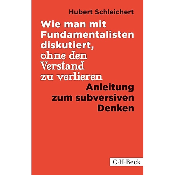 Wie man mit Fundamentalisten diskutiert, ohne den Verstand zu verlieren, Hubert Schleichert