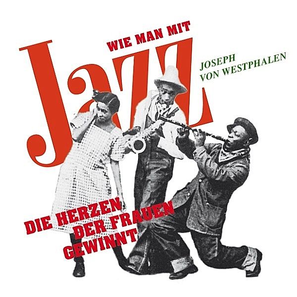 Wie man mit Jazz die Herzen der Frauen gewinnt, Joseph von Westphalen