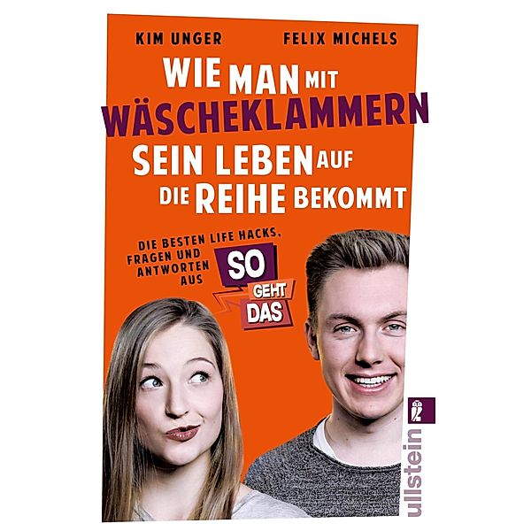 Wie man mit Wäscheklammern sein Leben auf die Reihe bekommt / Ullstein eBooks, Kimberley Unger, Felix Michels