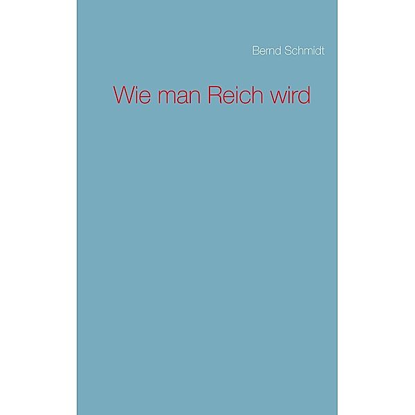 Wie man Reich wird, Bernd Schmidt