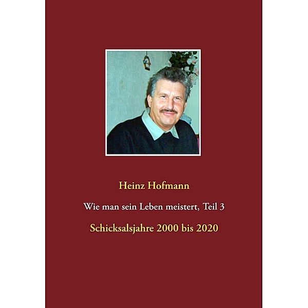 Wie man sein Leben meistert, Teil 3 -, Heinz Hofmann