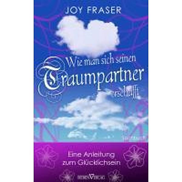 Wie man sich seinen Traumpartner erschafft, Joy Fraser