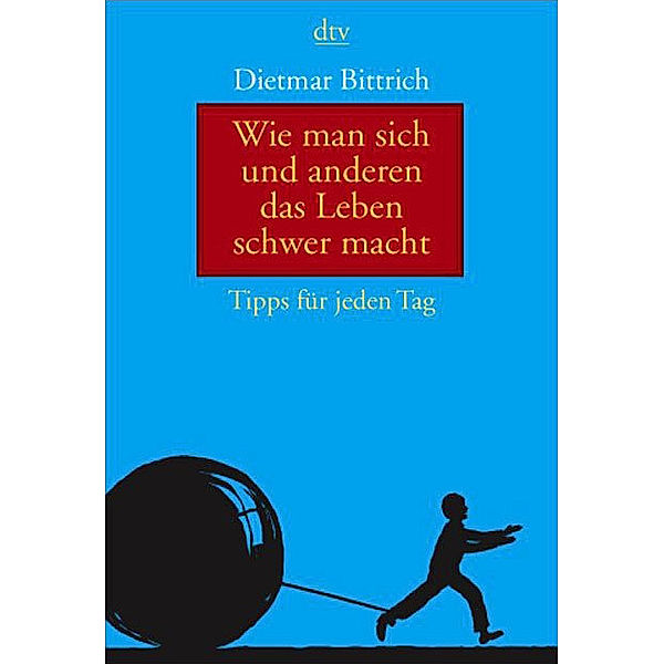 Wie man sich und anderen das Leben schwer, Dietmar Bittrich