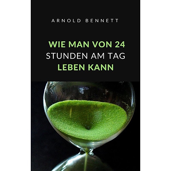 Wie man von 24 stunden am tag leben kann (übersetzt), Arnold Bennett