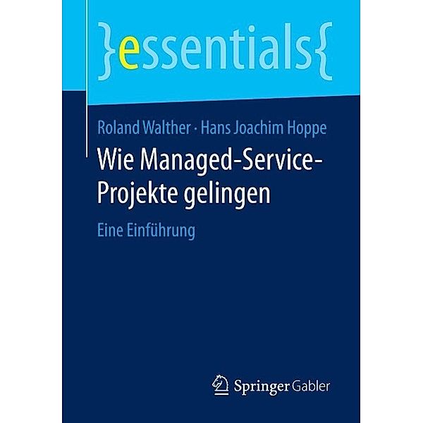 Wie Managed-Service-Projekte gelingen / essentials, Roland Walther, Hans Joachim Hoppe