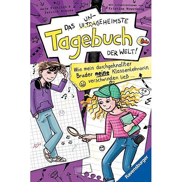 Wie mein durchgeknallter Bruder meine Klassenlehrerin verschwinden ließ ... / Das ungeheimste Tagebuch der Welt! Bd.5, Anja Fröhlich, Patrick Krause