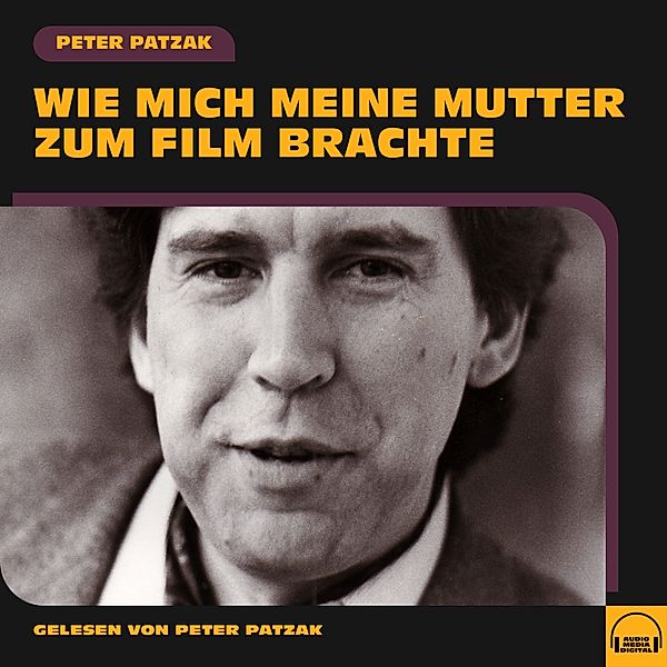 Wie mich meine Mutter zum Film brachte, Peter Patzak