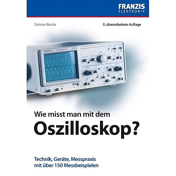 Wie misst man mit dem Oszilloskop? / Messtechnik, Dietmar Benda