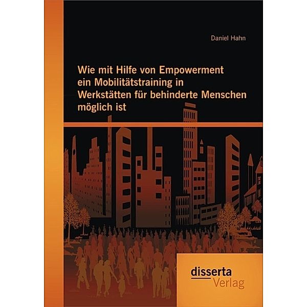 Wie mit Hilfe von Empowerment ein Mobilitätstraining in Werkstätten für behinderte Menschen möglich ist, Daniel Hahn