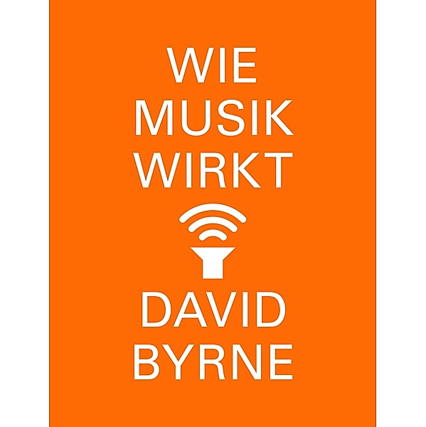 Wie Musik wirkt, david Byrne