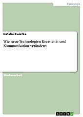 Wie neue Technologien Kreativität und Kommunikation verändern - eBook - Natalie Zwiefka,