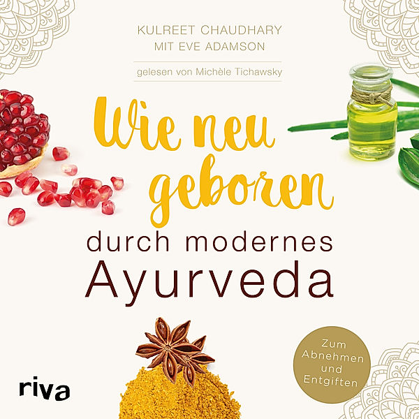 Wie neugeboren durch modernes Ayurveda, Kulreet Chaudhary, Eve Adamson