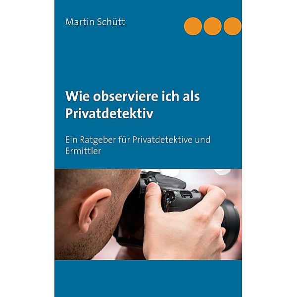 Wie observiere ich als Privatdetektiv, Martin Schütt
