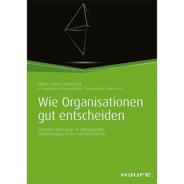 Wie Organisationen gut entscheiden / Haufe Fachbuch, Othmar Sutrich, Bernd Opp, Susanne Delius, Cornelia Strobel, Ulrike Sutrich