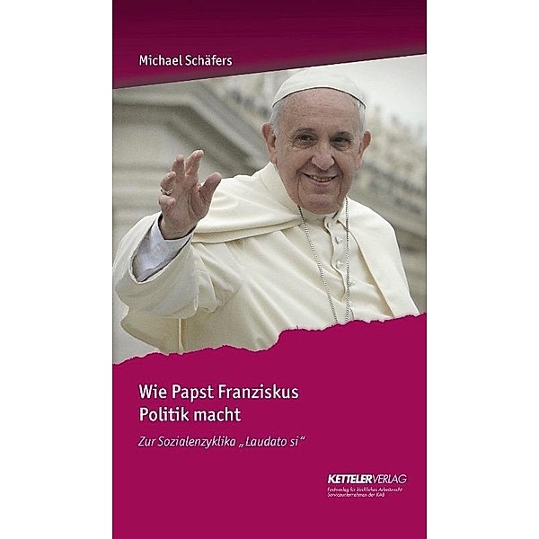 Wie Papst Franziskus Politik macht, Michael Schäfers