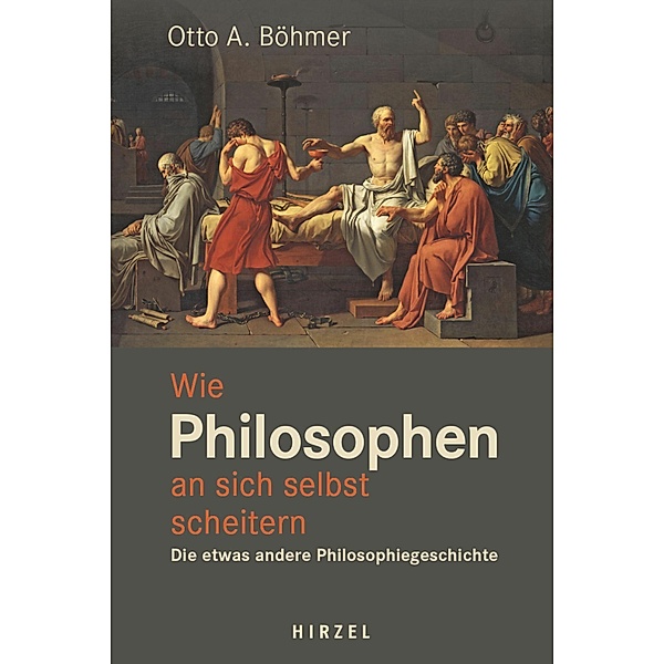 Wie Philosophen an sich selbst scheitern, Otto A. Böhmer