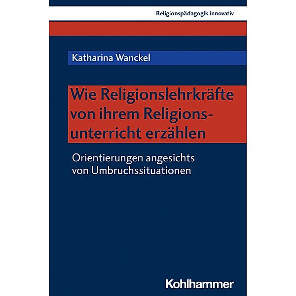 Wie Religionslehrkräfte von ihrem Religionsunterricht erzählen, Katharina Wanckel