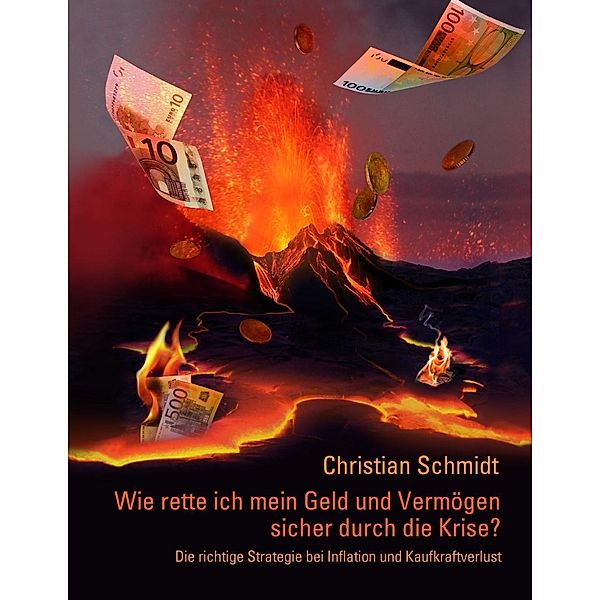 Wie rette ich mein Geld und Vermögen sicher durch die Krise?, Christian Schmidt