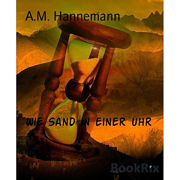 Wie Sand in einer Uhr, A. M. Hannemann