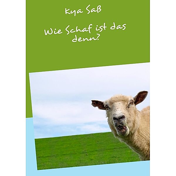 Wie Schaf ist das denn?, Kya Sass