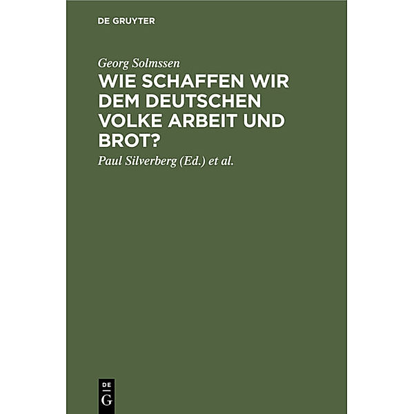 Wie schaffen wir dem deutschen Volke Arbeit und Brot?, Georg Solmssen