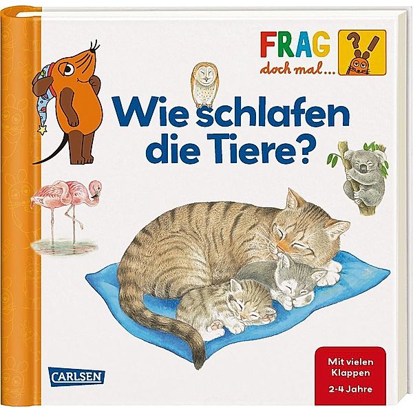 Wie schlafen die Tiere? / Frag doch mal ... die Maus! Erstes Sachwissen Bd.23, Petra Klose