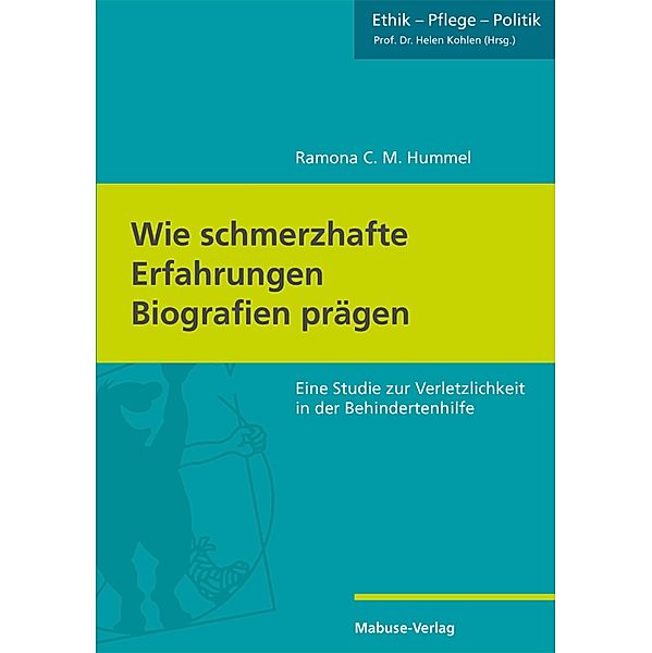 Wie schmerzhafte Erfahrungen Biografien prägen / Ethik - Pflege - Politik Bd.5, Ramona C. M. Hummel