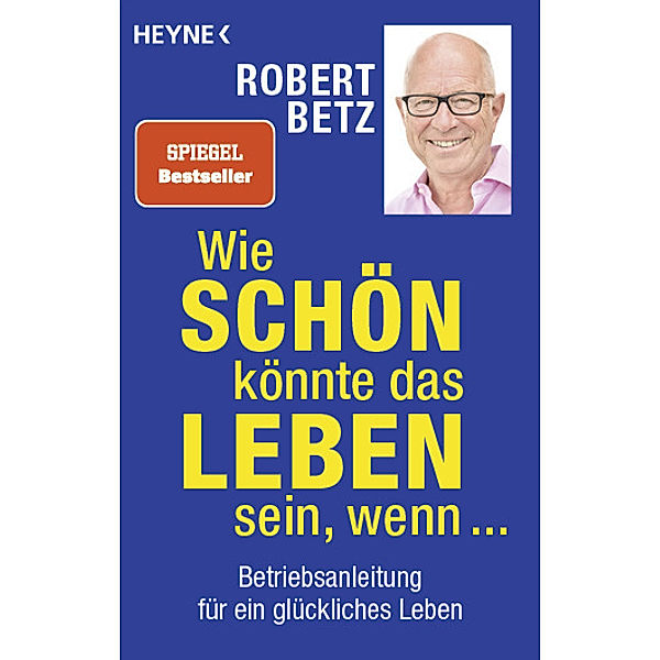 Wie schön könnte das Leben sein, wenn ..., Robert Betz