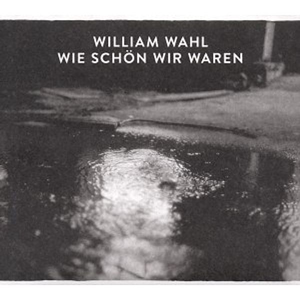 Wie Schön Wir Waren, William Wahl