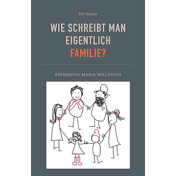 Wie schreibt man eigentlich Familie?, Katharina Maria Bellerich