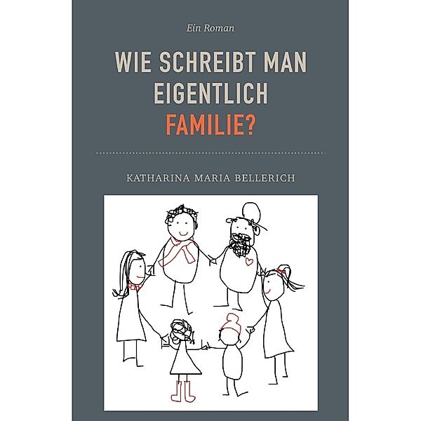 Wie schreibt man eigentlich Familie?, Katharina Maria Bellerich