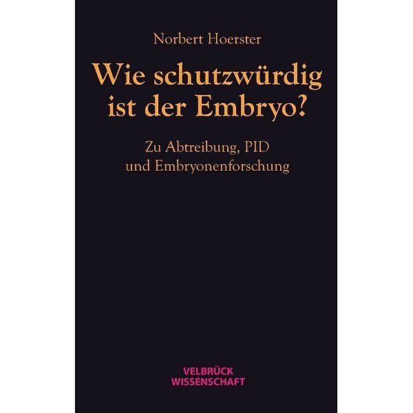 Wie schutzwürdig ist der Embryo?, Norbert Hoerster