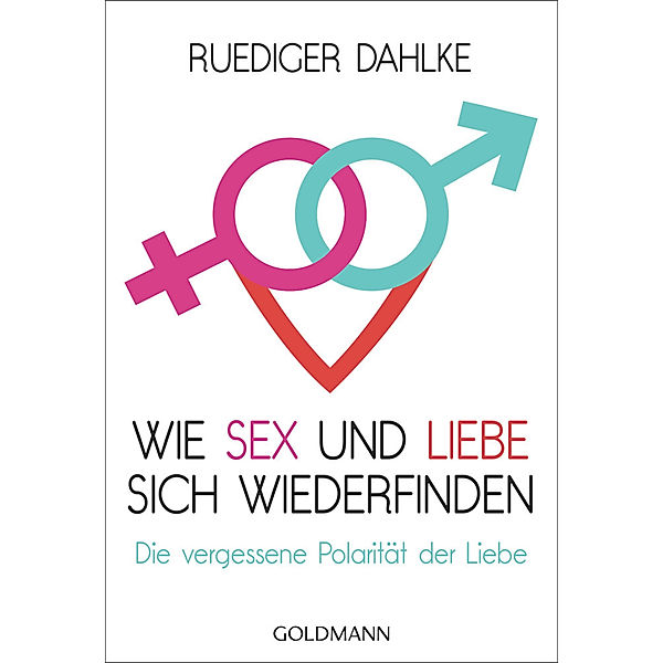 Wie Sex und Liebe sich wieder finden, Ruediger Dahlke