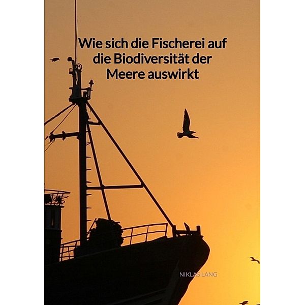 Wie sich die Fischerei auf die Biodiversität der Meere auswirkt, Niklas Lang