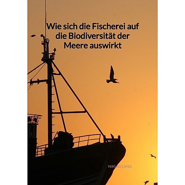 Wie sich die Fischerei auf die Biodiversität der Meere auswirkt, Niklas Lang