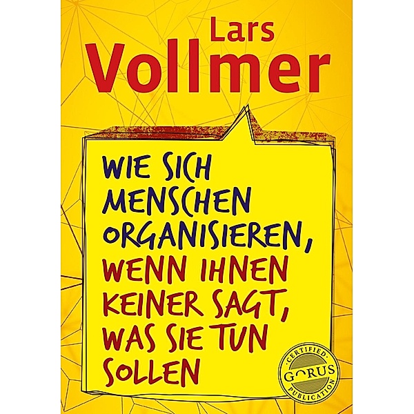 Wie sich Menschen organisieren, wenn ihnen keiner sagt, was sie tun sollen, Lars Vollmer