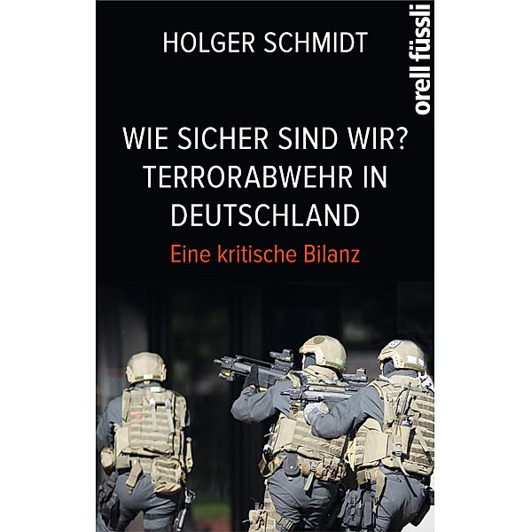 Wie sicher sind wir? Terrorabwehr in Deutschland, Holger Schmidt