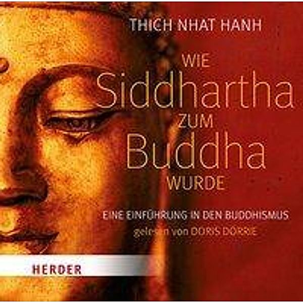 Wie Siddhartha zum Buddha wurde, 2 Audio-CDs, Thich Nhat Hanh