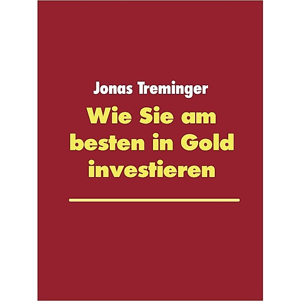Wie Sie am besten in Gold investieren, Jonas Treminger