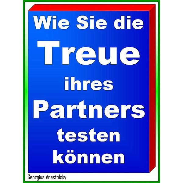 Wie Sie die Treue ihres Partners testen können, Georgius Anastolsky