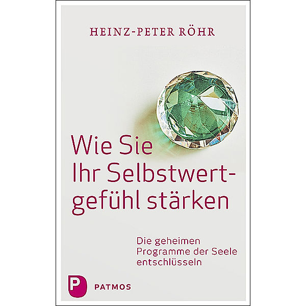 Wie Sie Ihr Selbstwertgefühl stärken, Heinz-Peter Röhr