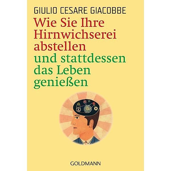 Wie Sie Ihre Hirnwichserei abstellen und stattdessen das Leben genießen, Giulio C. Giacobbe