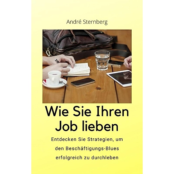 Wie Sie Ihren Job lieben, Andre Sternberg