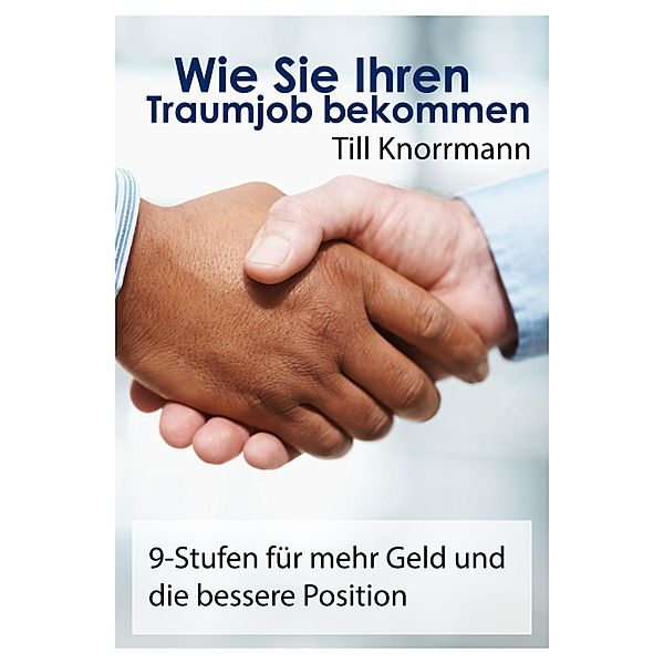 Wie Sie Ihren Traumjob bekommen / 6 Essentielle Themen, Till Knorrmann