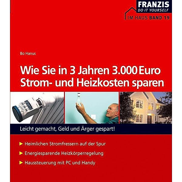 Wie Sie in 3 Jahren 3000 Euro Strom- und Heizkosten sparen / Heimwerken, Bo Hanus