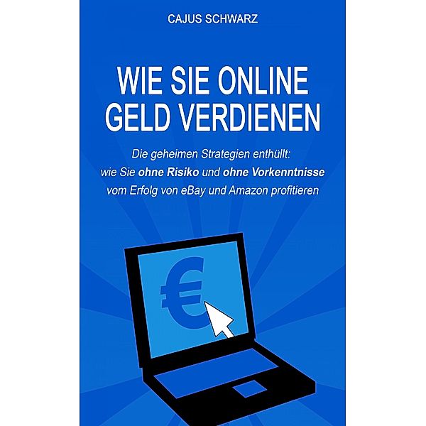 Wie Sie online Geld verdienen, Cajus Schwarz
