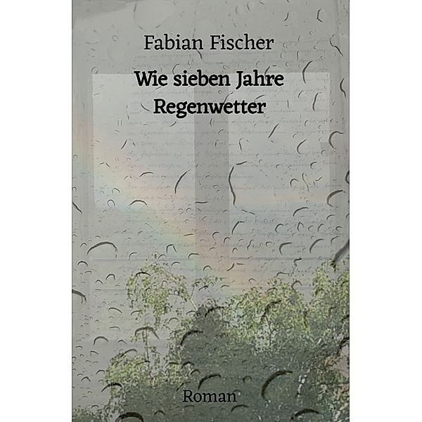 Wie sieben Jahre Regenwetter, Fabian Fischer