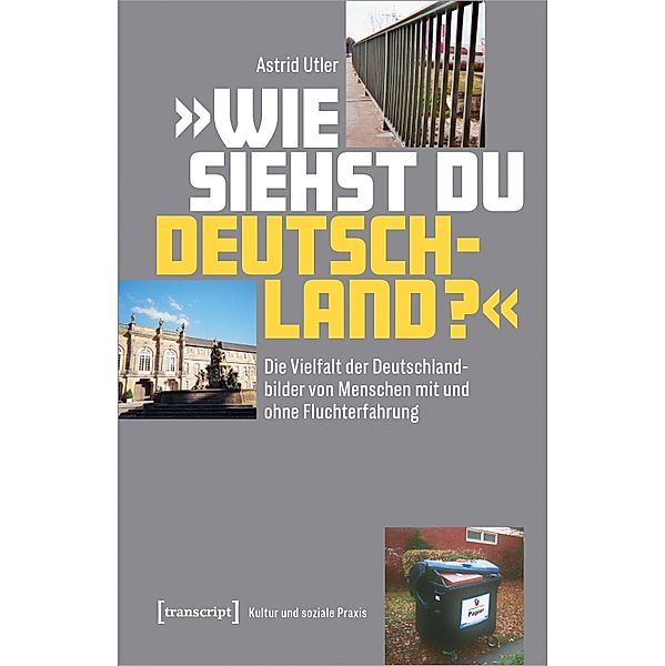 »Wie siehst Du Deutschland?« / Kultur und soziale Praxis, Astrid Utler