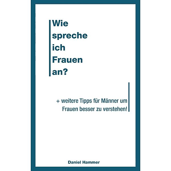 Wie spreche ich Frauen an, daniel Hammer